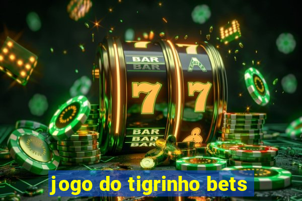 jogo do tigrinho bets